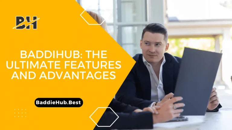 BaddiHub: The Ultimate Features And Advantages.